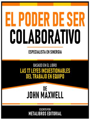 cover image of El Poder De Ser Colaborativo--Basado En El Libro Las 17 Leyes Incuestionables Del Trabajo En Equipo De John Maxwell